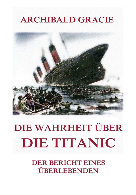 Die Wahrheit über die Titanic - Archibald Gracie