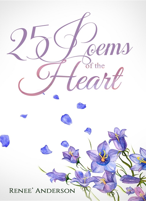 25 Poems of the Heart -  Renee' Anderson