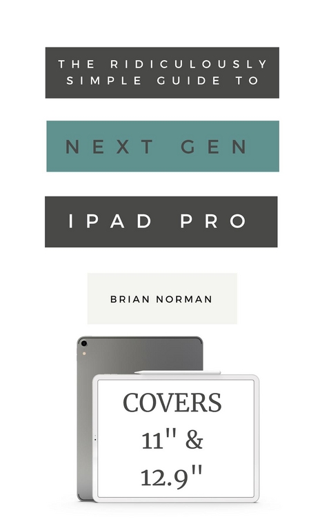 Ridiculously Simple Guide to the Next Generation iPad Pro -  Brian Norman