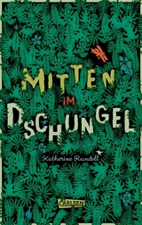 Mitten im Dschungel -  Katherine Rundell