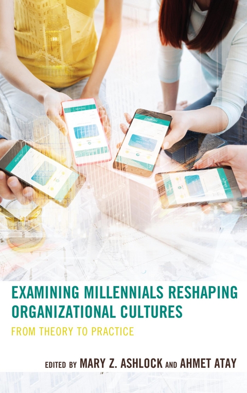 Examining Millennials Reshaping Organizational Cultures - 