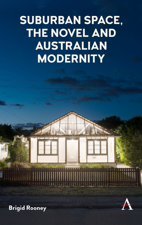 Suburban Space, the Novel and Australian Modernity - Brigid Rooney