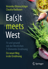 Ea(s)t meets West - Fit und gesund mit der Westlichen 5-Elemente-Ernährung - Veronika Ottenschläger, Claudia Radbauer