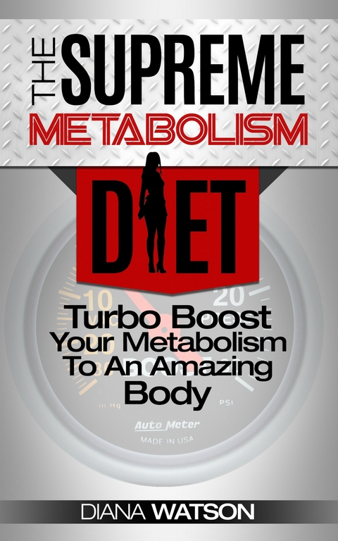 Metabolism Diet: Supreme Turbo Boost Your Metabolism To An Amazing Body -  Diana Watson