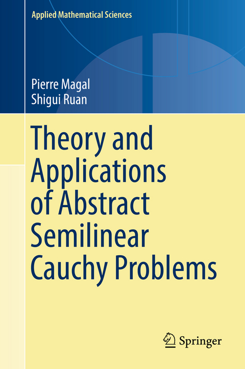 Theory and Applications of Abstract Semilinear Cauchy Problems - Pierre Magal, Shigui Ruan