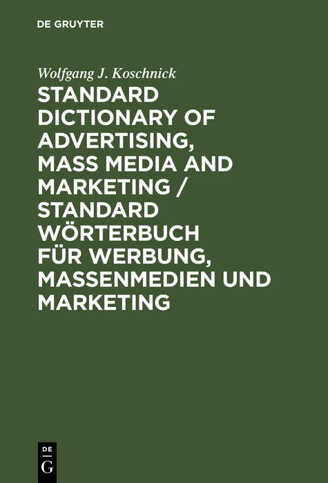 Standard Dictionary of Advertising, Mass Media and Marketing / Standard Wörterbuch für Werbung, Massenmedien und Marketing - Wolfgang J. Koschnick
