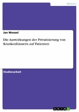 Die Auswirkungen der Privatisierung von Krankenhäusern auf Patienten - Jan Wenzel