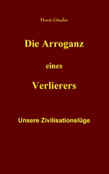 Die Arroganz eines Verlierers - Horst Gässler