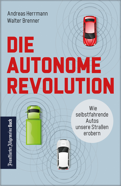 Die autonome Revolution: Wie selbstfahrende Autos unsere Welt erobern - Andreas Herrmann, Walter Brenner