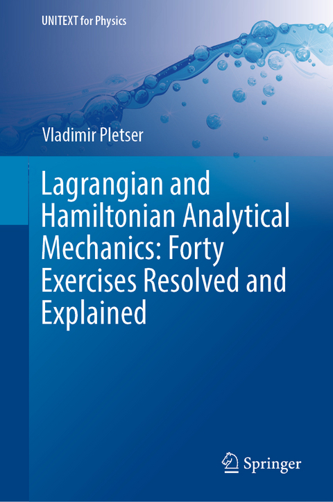 Lagrangian and Hamiltonian Analytical Mechanics: Forty Exercises Resolved and Explained -  Vladimir PLETSER