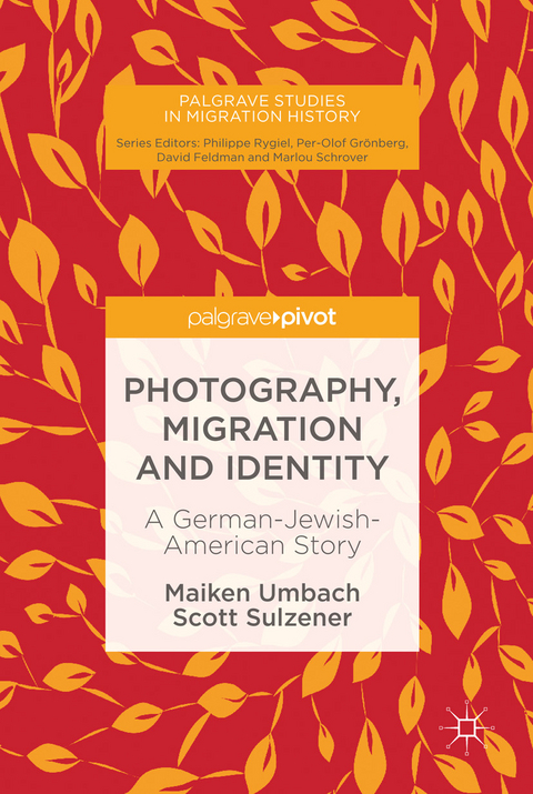 Photography, Migration and Identity - Maiken Umbach, Scott Sulzener
