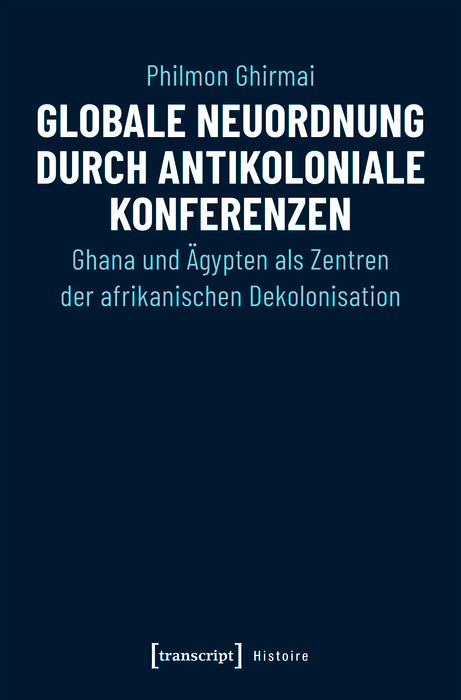 Globale Neuordnung durch antikoloniale Konferenzen -  Philmon Ghirmai