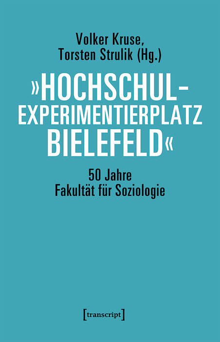 »Hochschulexperimentierplatz Bielefeld« - 50 Jahre Fakultät für Soziologie - 