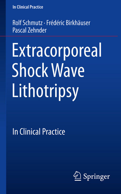 Extracorporeal Shock Wave Lithotripsy - Rolf Schmutz, Frédéric Birkhäuser, Pascal Zehnder
