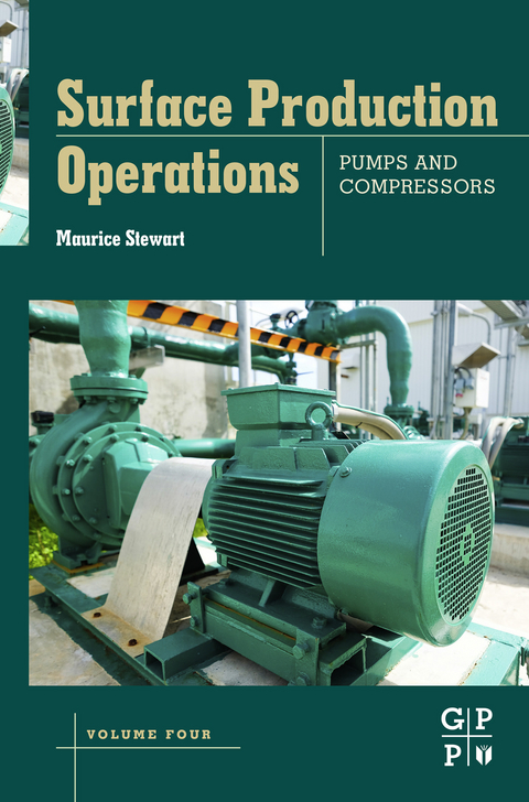 Surface Production Operations: Volume IV: Pumps and Compressors -  Maurice Stewart