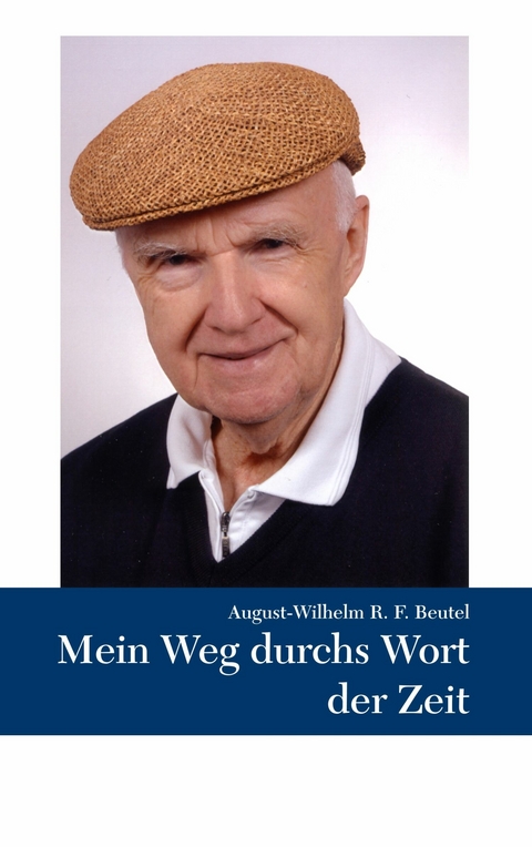 Mein Weg durchs Wort der Zeit - August-Wilhelm Beutel