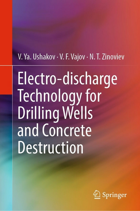 Electro-discharge Technology for Drilling Wells and Concrete Destruction -  V. Ya. Ushakov,  V. F. Vajov,  N. T. Zinoviev