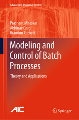 Modeling and Control of Batch Processes -  Prashant Mhaskar,  Abhinav Garg,  Brandon Corbett