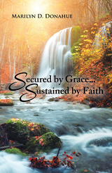 Secured by Grace... Sustained by Faith - Marilyn D. Donahue