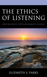 Ethics of Listening -  Elizabeth  S. Parks