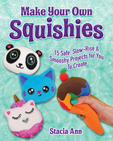 Make Your Own Squishies -  Ann Stacia