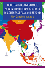 Negotiating Governance on Non-Traditional Security in Southeast Asia and Beyond - Mely Caballero-Anthony