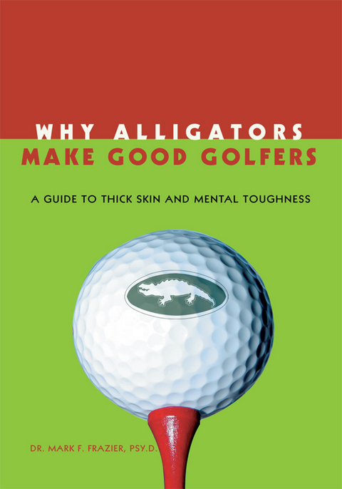 Why Alligators Make Good Golfers - Dr. Mark F. Frazier Psy. D.