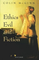 Ethics, Evil, and Fiction - McGinn, Colin