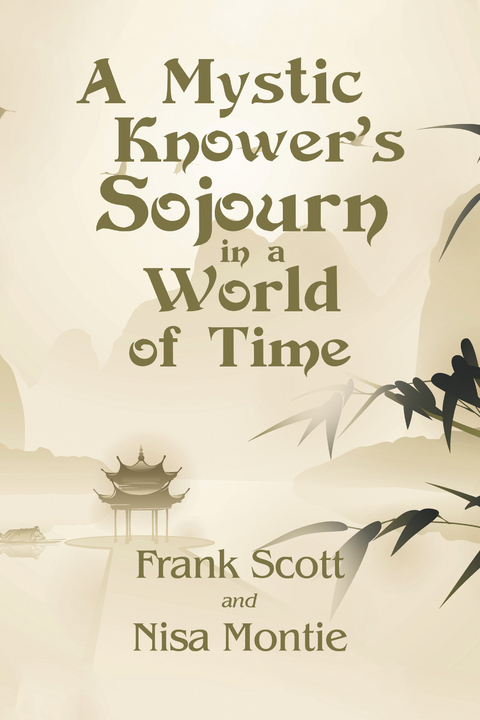 A Mystic Knower’s Sojourn in a World of Time - Frank Scott, Nisa Montie