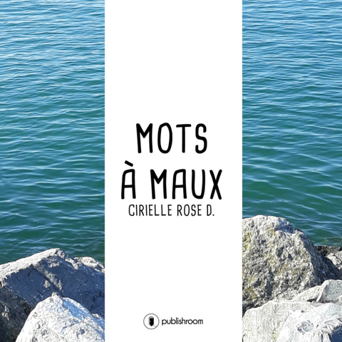 Mots a maux -  Cirielle Rose D.