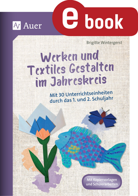 Werken und Textiles Gestalten im Jahreskreis - Brigitte Wintergerst