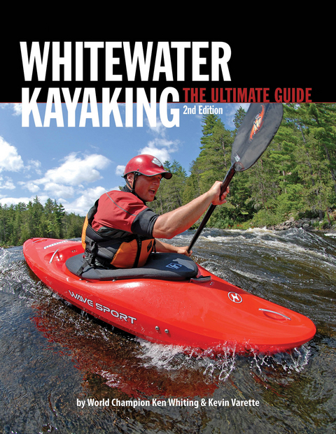 Whitewater Kayaking The Ultimate Guide 2nd Edition -  Ken Whiting,  Anna Levesque,  Kevin Varette,  Brendan Mark,  Phil DeRiemer,  Dunbar Hardy