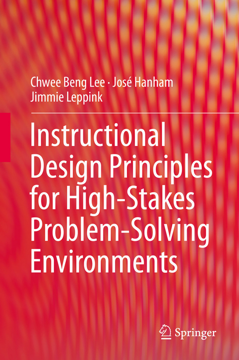 Instructional Design Principles for High-Stakes Problem-Solving Environments - Chwee Beng Lee, José Hanham, Jimmie Leppink