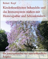 Kinderkrankheiten behandeln und das Immunsystem stärken mit Homöopathie und Schüsslersalzen - Robert Kopf