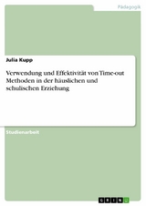 Verwendung und Effektivität von Time-out Methoden in der häuslichen und schulischen Erziehung -  Julia Kupp