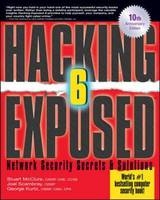 Hacking Exposed, Sixth Edition - McClure, Stuart; Scambray, Joel; Kurtz, George