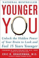 Younger You: Unlock the Hidden Power of Your Brain to Look and Feel 15 Years Younger - Braverman, Eric