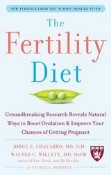 The Fertility Diet: Groundbreaking Research Reveals Natural Ways to Boost Ovulation and Improve Your Chances of Getting Pregnant - Chavarro, Jorge; Willett, Walter; Skerrett, Patrick