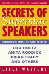 Secrets Of Superstar Speakers: Wisdom from the Greatest Motivators of Our Time - Walters, Lilly