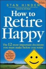 How to Retire Happy: The 12 Most Important Decisions You Must Make Before You Retire - Hinden, Stan