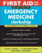 First Aid for the Emergency Medicine Clerkship - Ganti, Latha; Stead, S. Matthew; Kaufman, Matthew