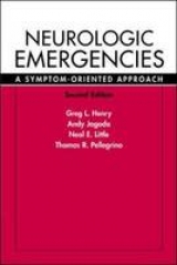 Neurologic Emergencies: A Symptom-Oriented Approach, 2/e - Henry, Gregory; Jagoda, Andy; Little, Neal; Pellegrino, Thomas