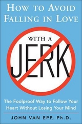 How to Avoid Falling in Love with a Jerk - Van Epp, John