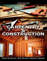 Carpentry and Construction - Miller, Rex; Baker, Glenn E.; Miller, Mark