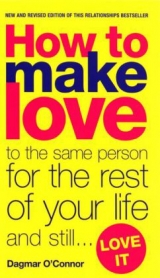 How to make love to the same person for the rest of your life... and still love it - 