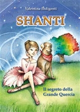 Shanti. Il segreto della Grande Quercia - Valentina Indigenti