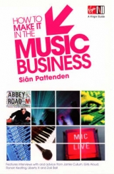 How to Make it in the Music Business - Pattenden, Sian