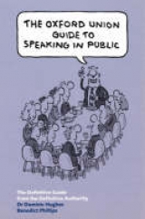 The Oxford Union Guide to Speaking in Public - Phillips, Benedict; Hughes, Dr Dominic