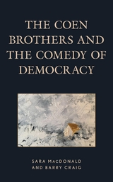 Coen Brothers and the Comedy of Democracy -  Barry Craig,  Sara MacDonald