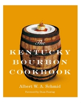 Kentucky Bourbon Cookbook -  Albert W.A. Schmid